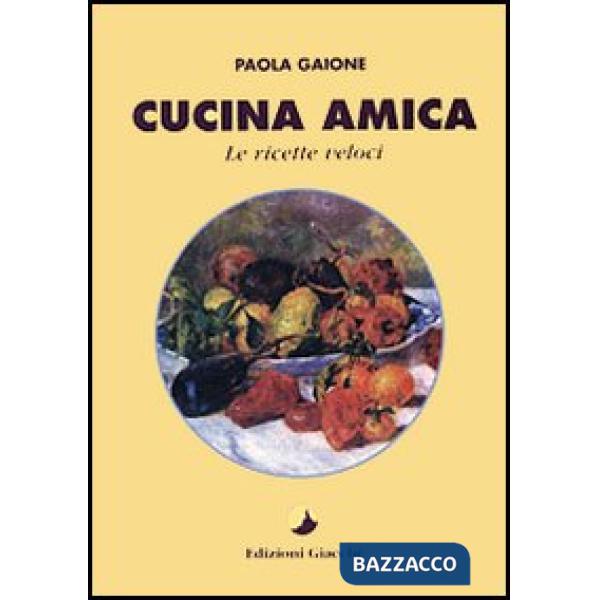 Cucina amica. Le ricette veloci