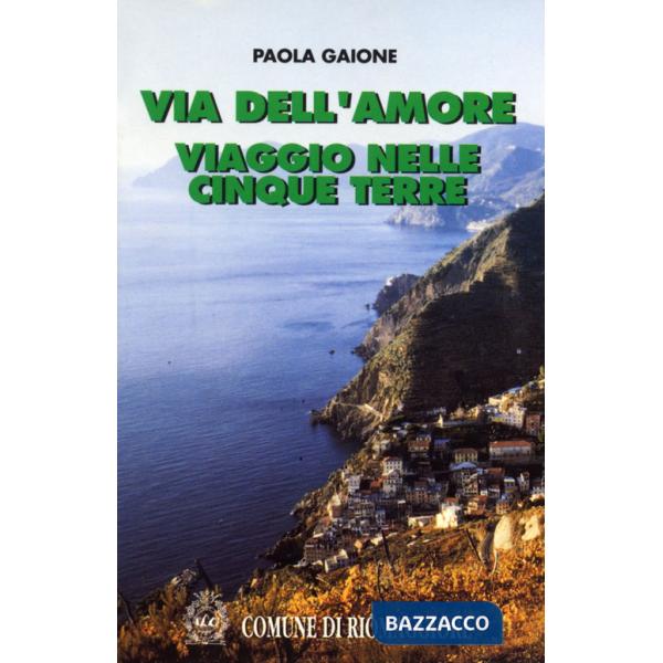 Via dell'Amore. Viaggio nelle Cinque Terre