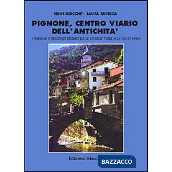 Pignone, centro viario dell'antichità. Itinerari e percorsi storici dalle Cinque Terre alla val di Vara