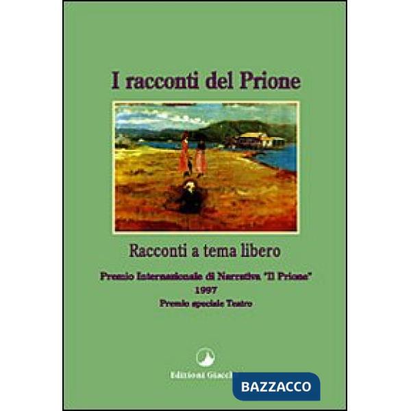 Racconti del Prione '97. Antologia del Premio internazionale di narrativa «Il Prione» 1997 (I)