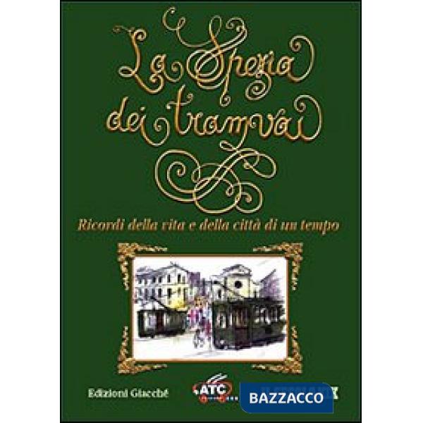 La Spezia dei tramvai. Ricordi della vita e della città di un tempo