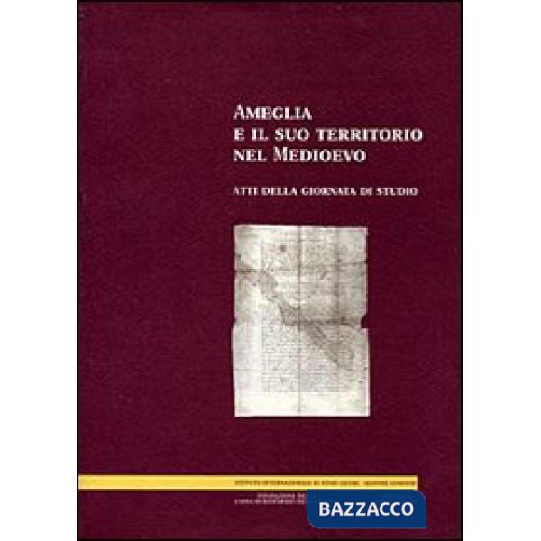 Ameglia e il suo territorio nel Medioevo. Atti della Giornata di studio