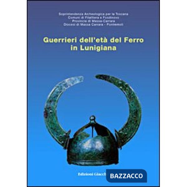 Guerrieri dell'età del ferro in Lunigiana. Catalogo della mostra