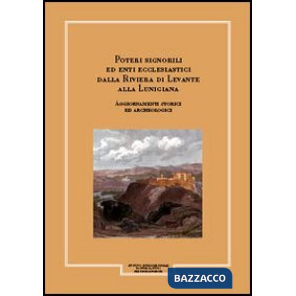 Giornale storico della Lunigiana e del territorio lucense. Poteri signorili ed enti ecclesiastici dalla riviera di Levante alla 