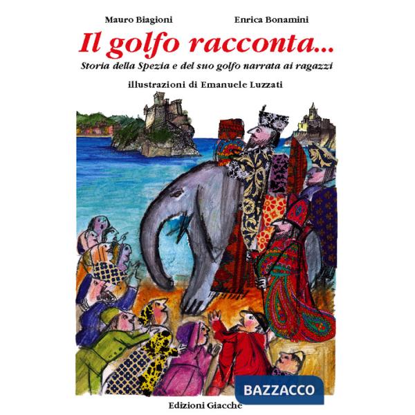 Golfo racconta... Storia della Spezia e del suo Golfo narrata ai ragazzi (Il)