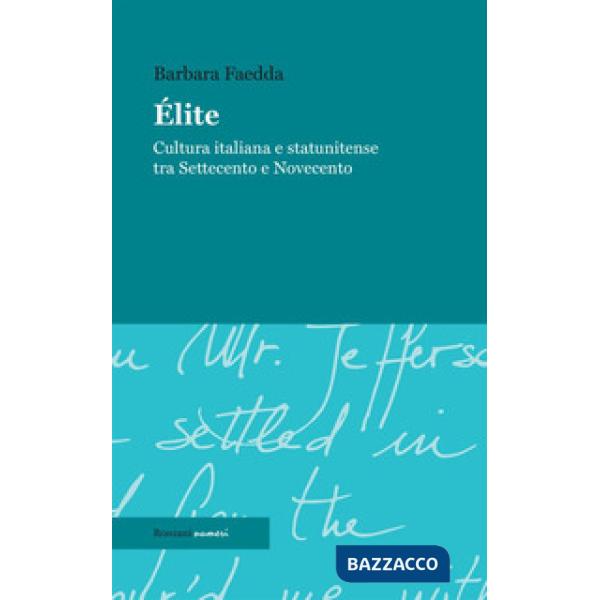 Élite. Cultura italiana e statunitense tra Settecento e Novecento. Ediz. integrale