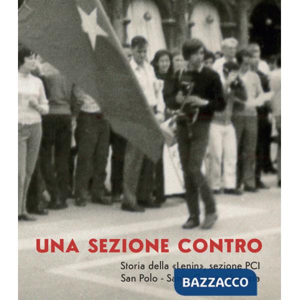 Sezione contro. Storia della «Lenin», sezione PCI. San Polo - Santa Croce, Venezia (Una)