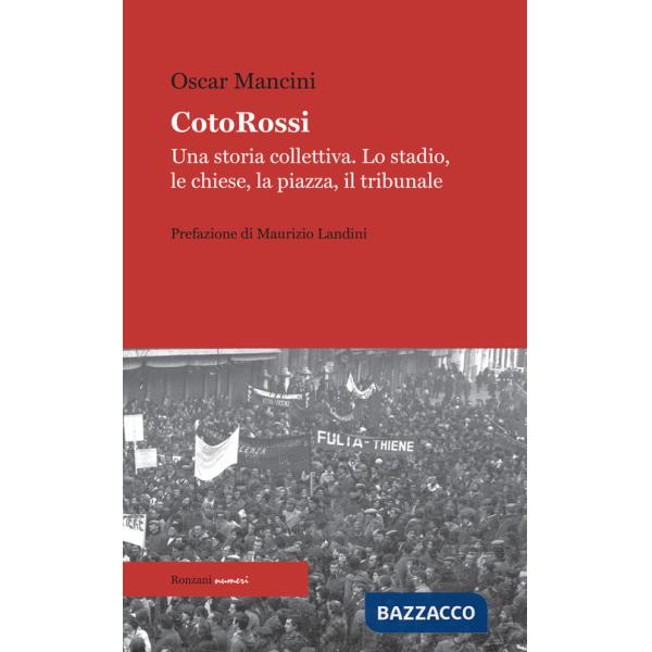 CotoRossi. Una storia collettiva. Lo stadio, le chiese, la piazza, il tribunale. Nuova ediz.