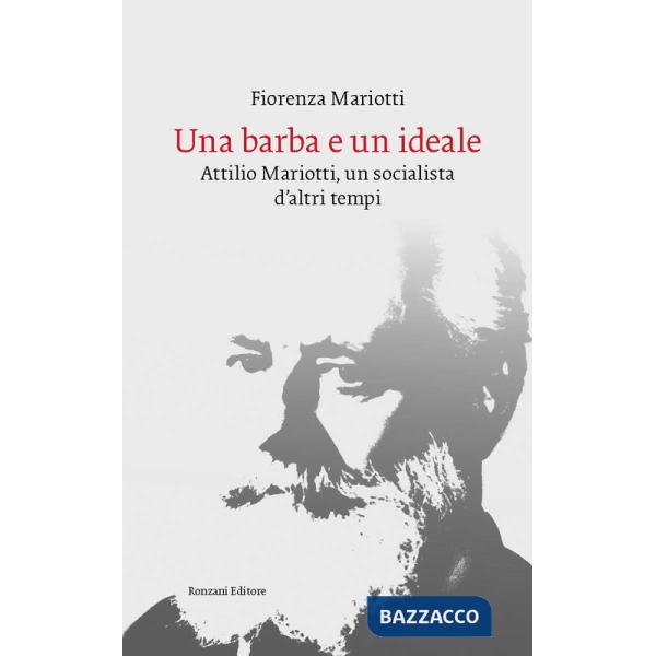 Barba e un ideale. Attilio Mariotti, un socialista d'altri tempi (Una)