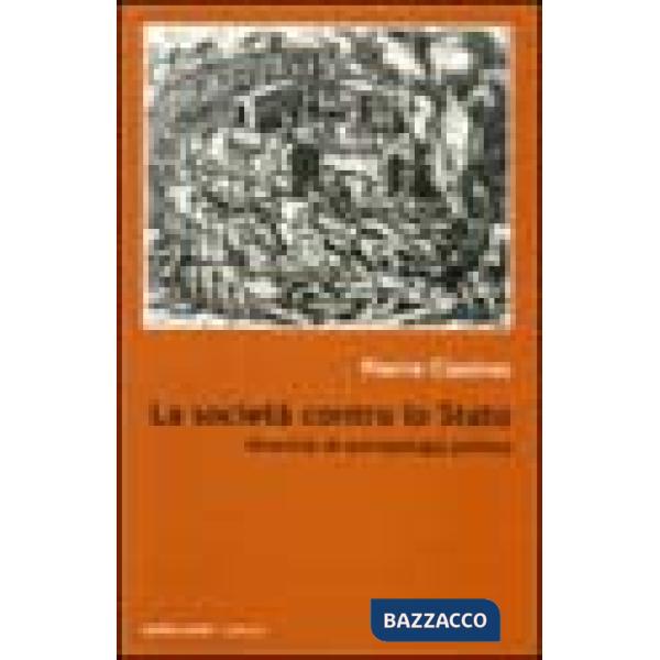 Società contro lo Stato. Ricerche di antropologia politica (La)