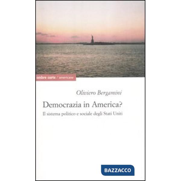 Democrazia in America? Il sistema politico e sociale degli Stati Uniti