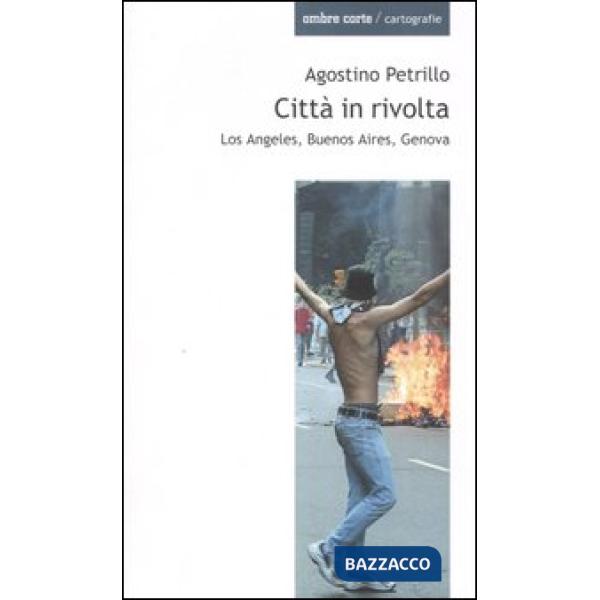Città in rivolta. Los Angeles, Buenos Aires, Genova