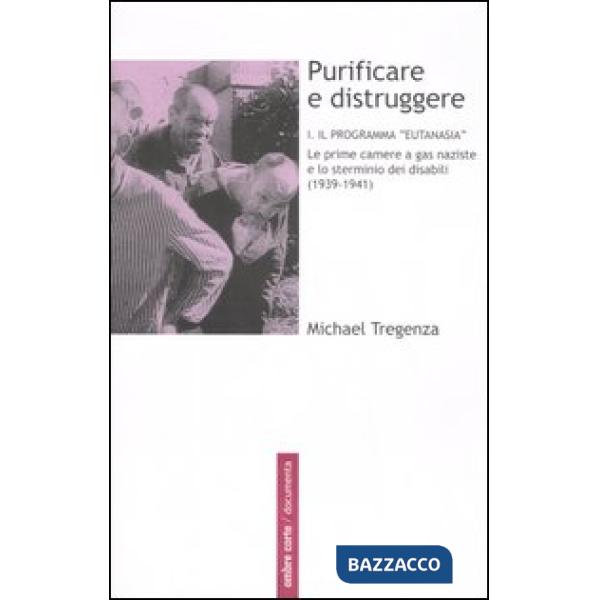 Purificare e distruggere. Vol. 1: Il programma «eutanasia». Le prime camere a ga
