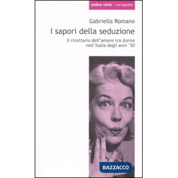 Sapori della seduzione. Il ricettario dell'amore tra donne nell'Italia degli anni '50 (I)