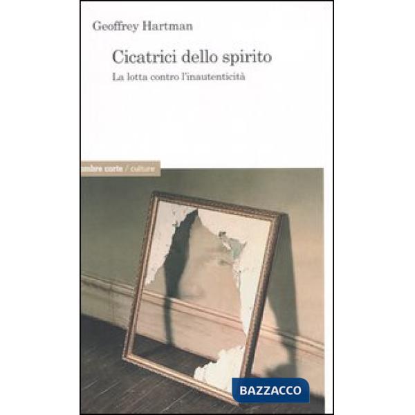Cicatrici dello spirito. La lotta contro l'inautenticità
