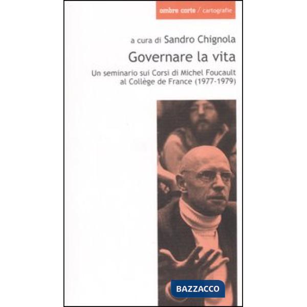 Governare la vita. Un seminario sui corsi di Michel Foucault al Collège de Franc