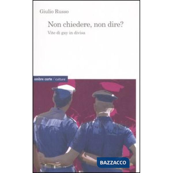 Non chiedere, non dire? Vite di gay in divisa