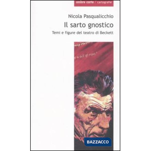 Sarto gnostico. Temi e figure del teatro di Beckett (Il)
