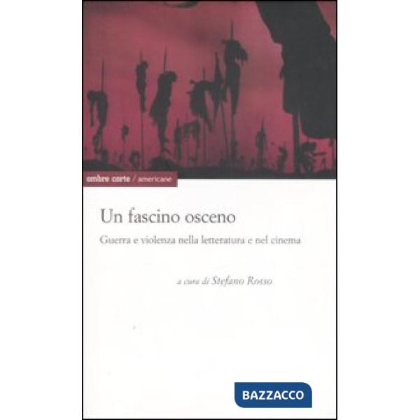 Fascino osceno. Guerra e violenza nella letteratura e nel cinema (Un)