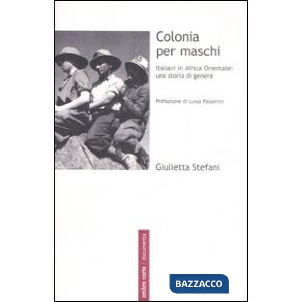 Colonia per maschi. Italiani in Africa Orientale: una storia di genere