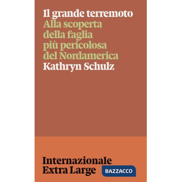 Grande terremoto. Alla scoperta della faglia più pericolosa del Nordamerica (Il)