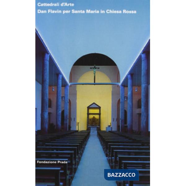 Cattedrali d'Arte. Dan Flavin per Santa Maria in Chiesa Rossa