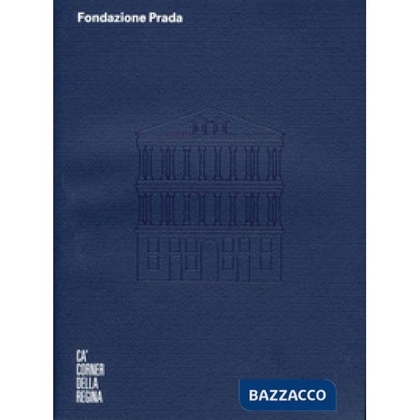 Fondazione Prada Cà Corner della Regina. Ediz. inglese