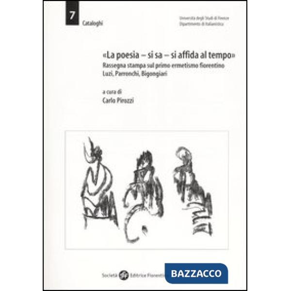 «La poesia, si sa, si affida al tempo». Rassegna stampa sul primo ermetismo fiorentino. Luzi, Parronchi, Bigongiari