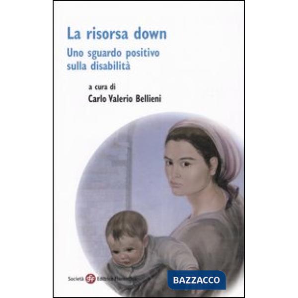Risorsa down. Uno sguardo positivo sulla disabilità (La)