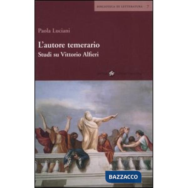 Autore temerario. Studi su Vittorio Alfieri (L')