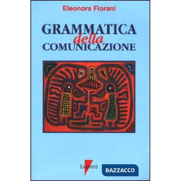 Grammatica della comunicazione. I linguaggi e le forme