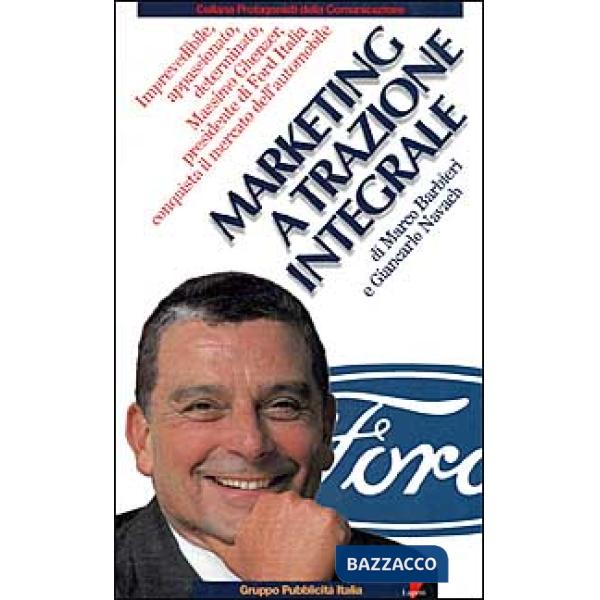 Marketing a trazione integrale. Imprevedibile, appassionato, determinato, Massimo Ghenzer, il presidente di Ford Italia conquist