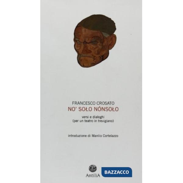 No' solo nónsolo. Versi e dialoghi (per un teatro in trevigiano)