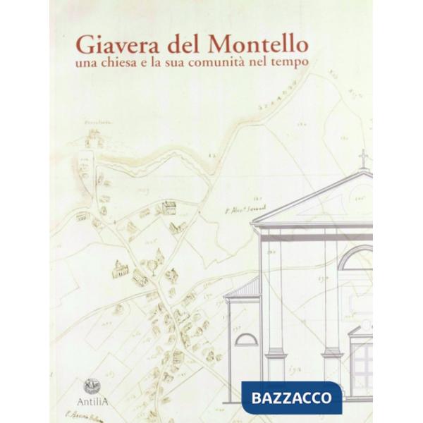 Giavera del Montello. Una chiesa e la sua comunità nel tempo