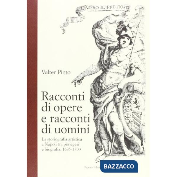 Racconti di opere e racconti di uomini. La storiografia artistica a Napoli tra p