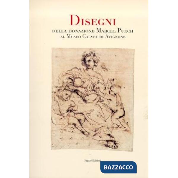 Disegni del Museo Calvet di Avignone. La donazione Marcel Puech (I)