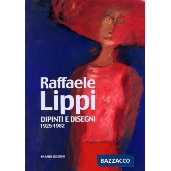 Raffaele Lippi. Dipinti e disegni 1925-1982