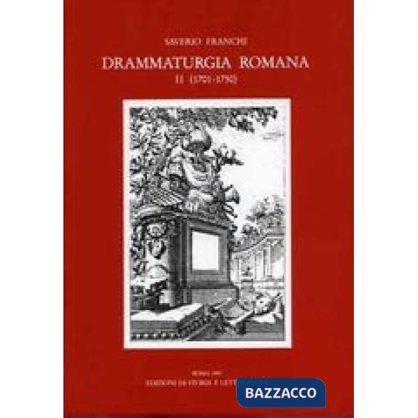 Drammaturgia romana. Repertorio bibliografico cronologico dei testi drammatici pubblicati a Roma e nel Lazio (1701-1750)