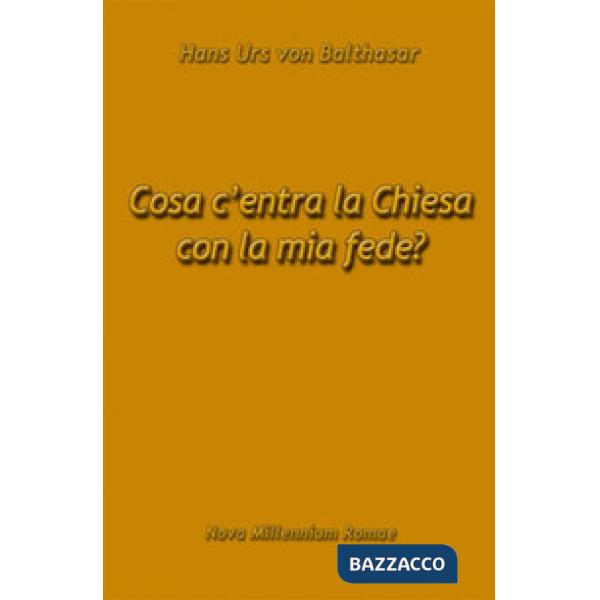 Cosa c'entra la Chiesa con la mia fede?