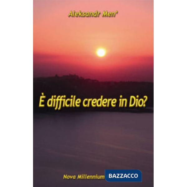 È difficile credere in Dio?