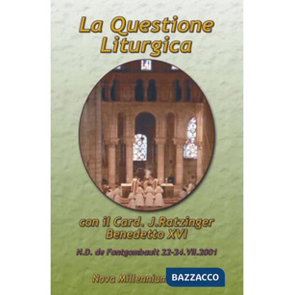 Questione liturgica. Atti delle Giornate Liturgiche di Fontgombault (22-24 luglio 2001) (La)