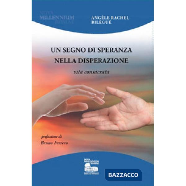 Segno di speranza nella disperazione. Vita consacrata (Un)