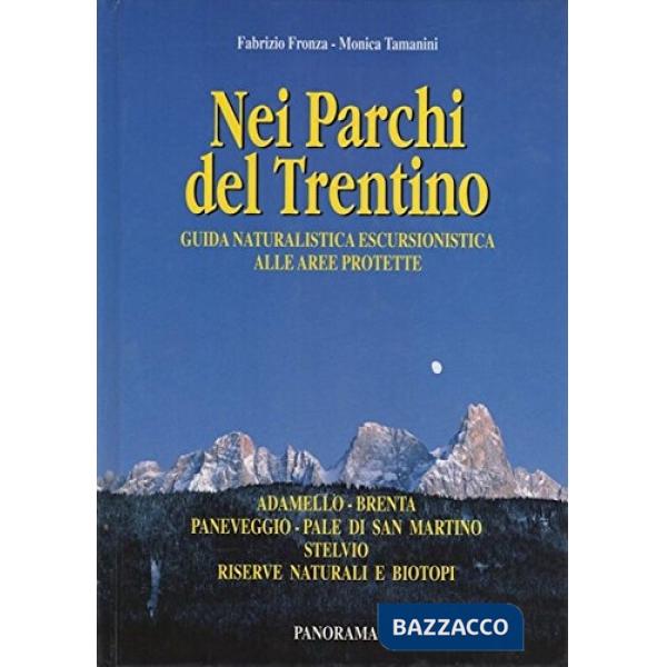 Nei parchi del Trentino. Guida naturalistica escursionistica alle aree protette.