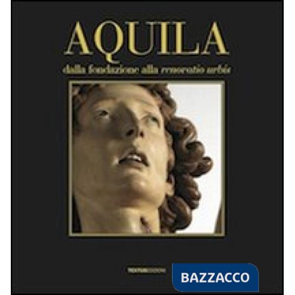 Aquila. Dalla fondazione alla renovatio urbis