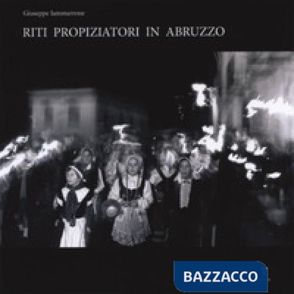 Riti propiziatori in Abruzzo. Ediz. illustrata