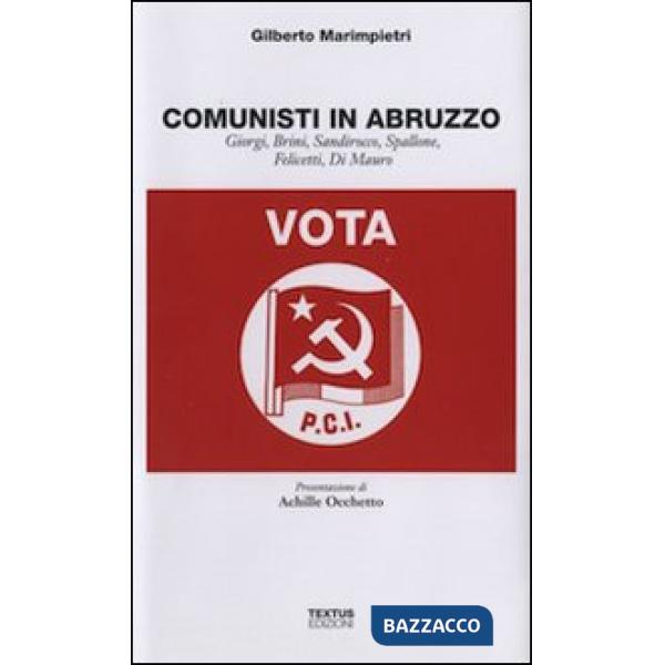 Comunisti in Abruzzo. Giorgi, Brini, Sandirocco, Spallone, Felicetti, Di Mauro