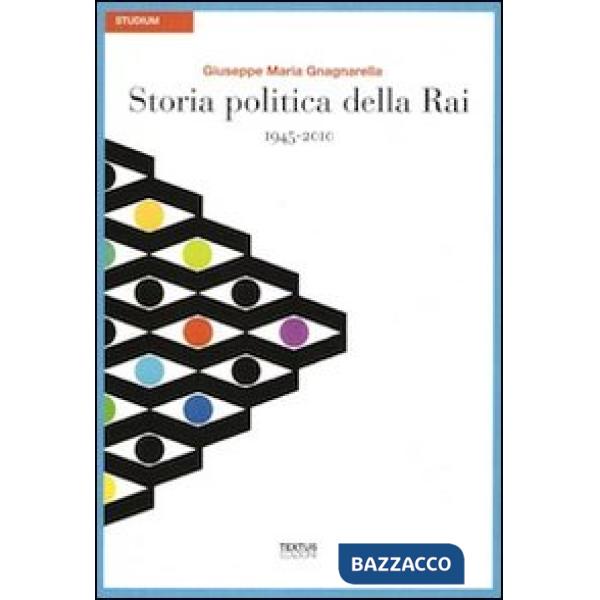 Storia politica della Rai. 1945-2010