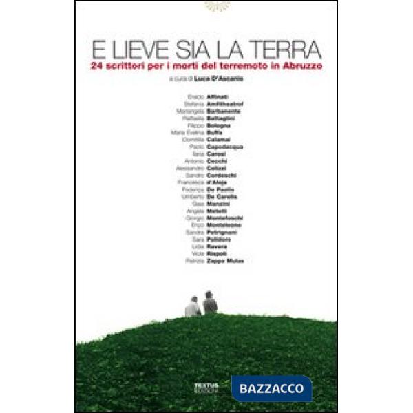 E lieve sia la terra. 24 scrittori per i morti del terremoto in Abruzzo