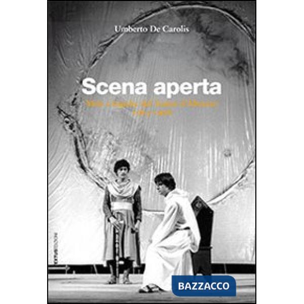 Scena aperta. Mito e logiche del teatro d'Abruzzo. 1963-1998