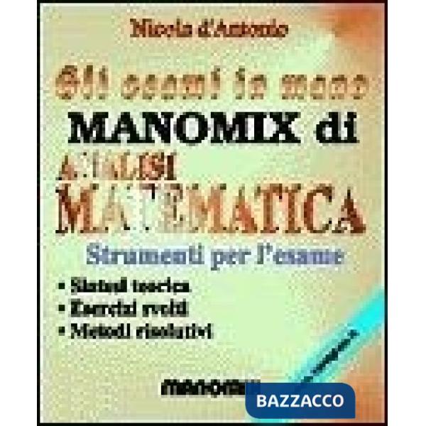 Manomix di analisi matematica. Strumenti per l'esame, sintesi teorica, esercizi 